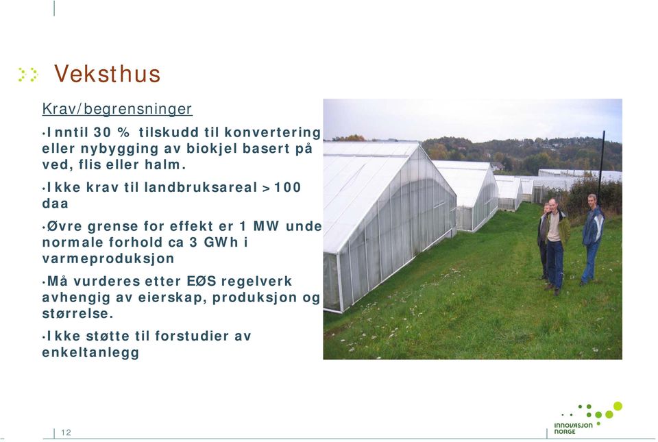 Ikke krav til landbruksareal >100 daa Øvre grense for effekt er 1 MW under normale forhold