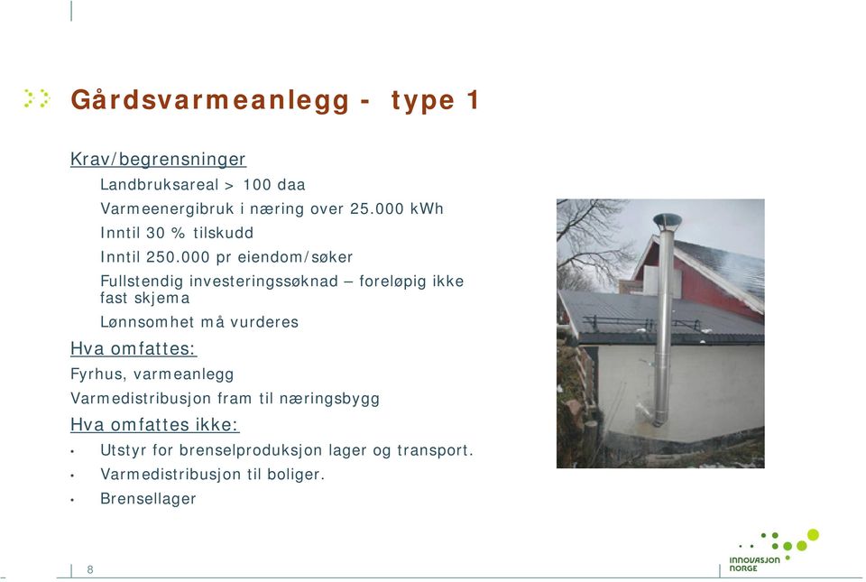 000 pr eiendom/søker Fullstendig investeringssøknad foreløpig ikke fast skjema Lønnsomhet må vurderes Hva