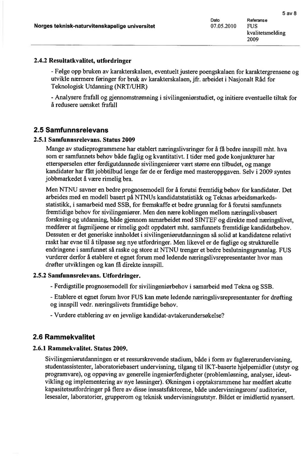 arbeidet i Nasjonalt Råd for Teknologisk Utdanning (NRT/UHR) - Analysere frafall og gjennomstrømning i sivilingeniørstudiet, og initiere eventuelle tiltak for å redusere uønsket frafall 2.