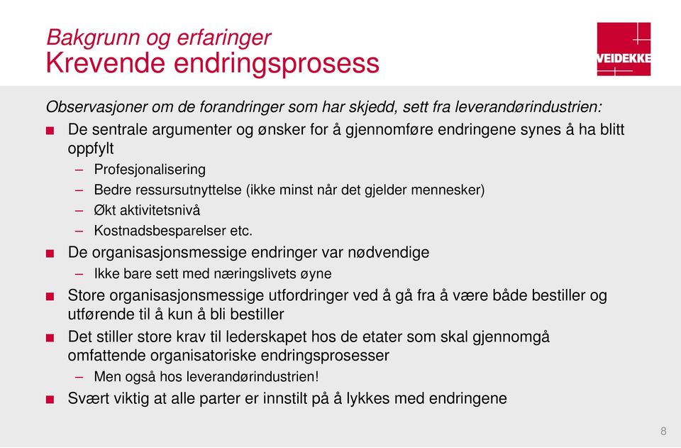 De organisasjonsmessige endringer var nødvendige Ikke bare sett med næringslivets øyne Store organisasjonsmessige utfordringer ved å gå fra å være både bestiller og utførende til å kun å bli