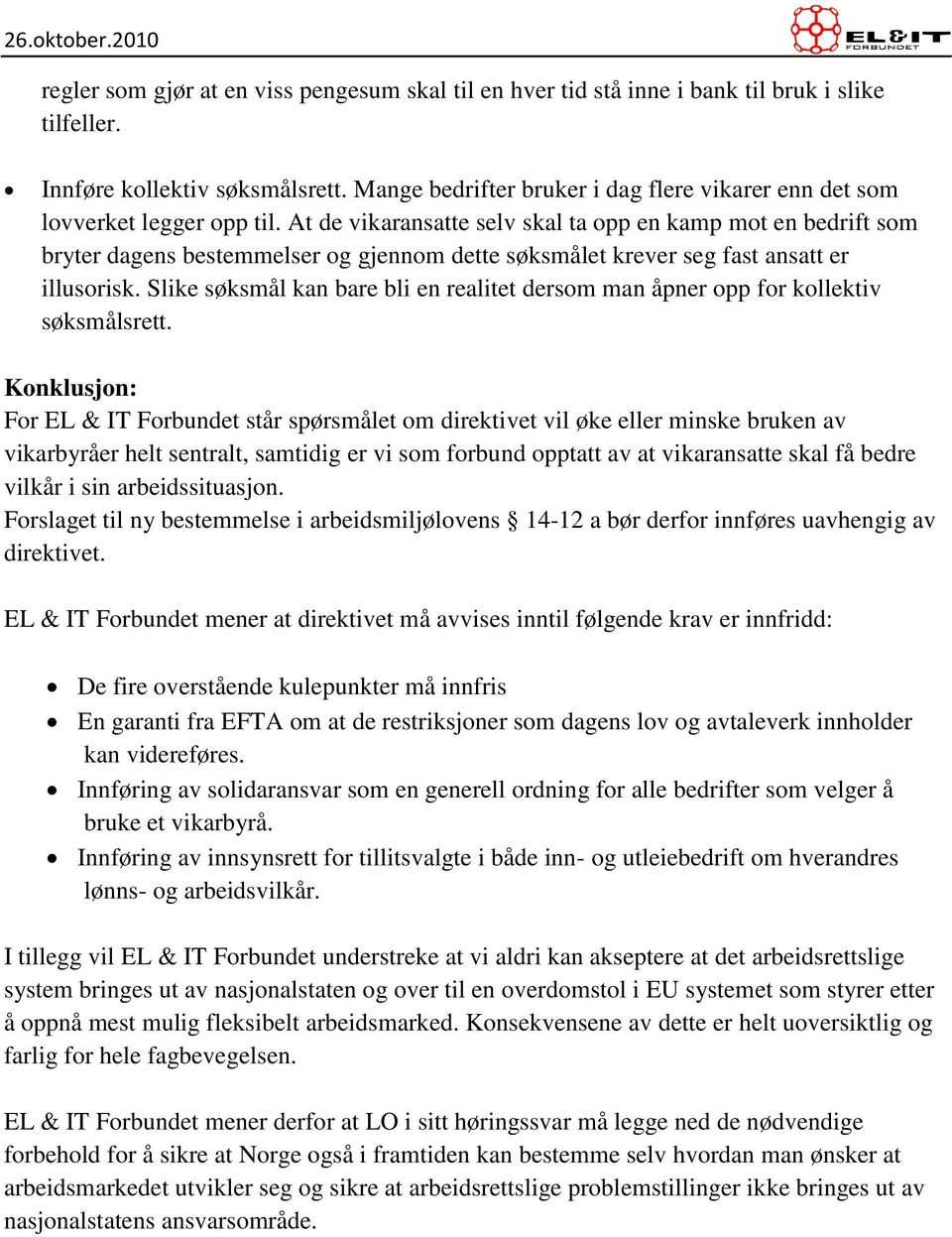 At de vikaransatte selv skal ta opp en kamp mot en bedrift som bryter dagens bestemmelser og gjennom dette søksmålet krever seg fast ansatt er illusorisk.