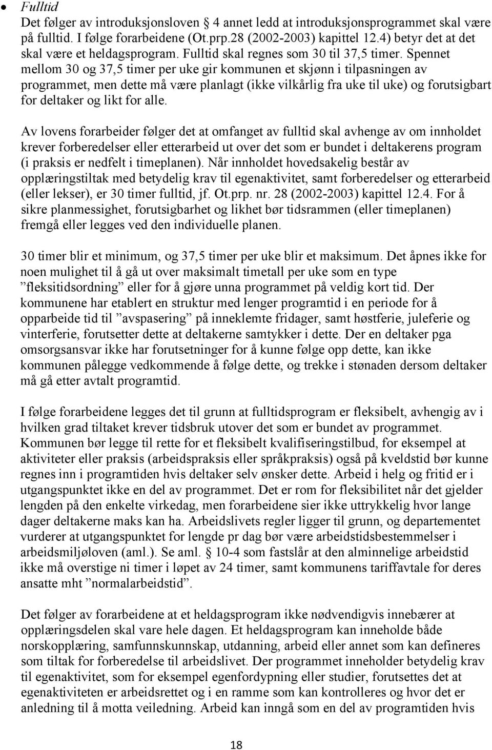 Spennet mellom 30 og 37,5 timer per uke gir kommunen et skjønn i tilpasningen av programmet, men dette må være planlagt (ikke vilkårlig fra uke til uke) og forutsigbart for deltaker og likt for alle.