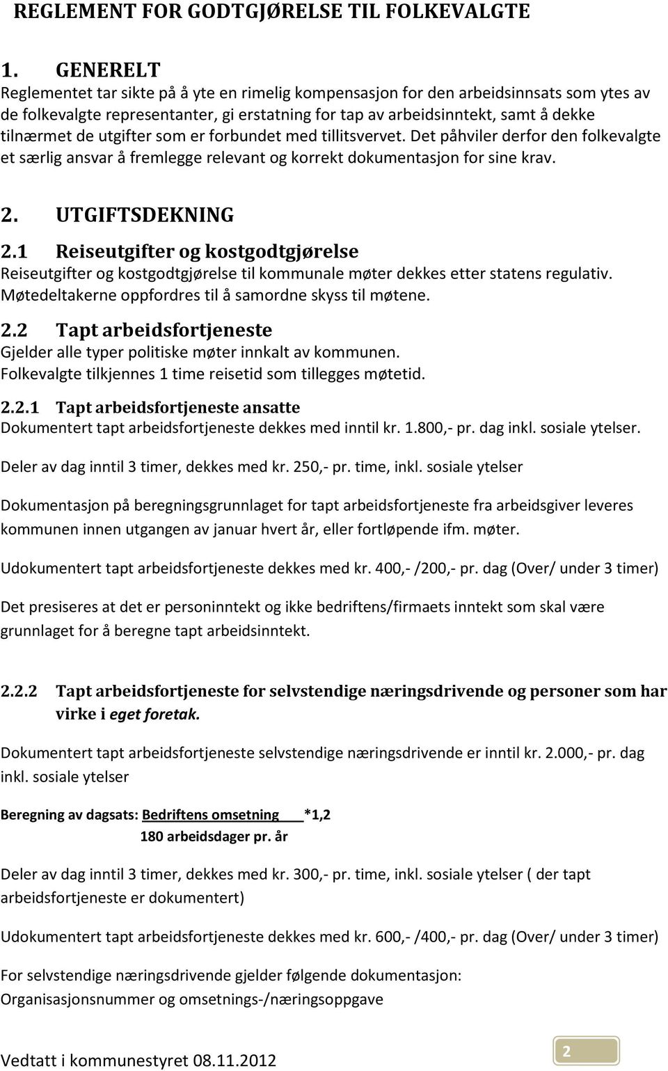 utgifter som er forbundet med tillitsvervet. Det påhviler derfor den folkevalgte et særlig ansvar å fremlegge relevant og korrekt dokumentasjon for sine krav. 2. UTGIFTSDEKNING 2.