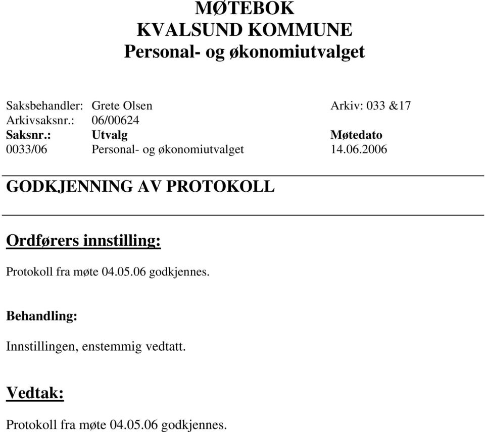 Ordførers innstilling: Protokoll fra møte 04.05.06 godkjennes.