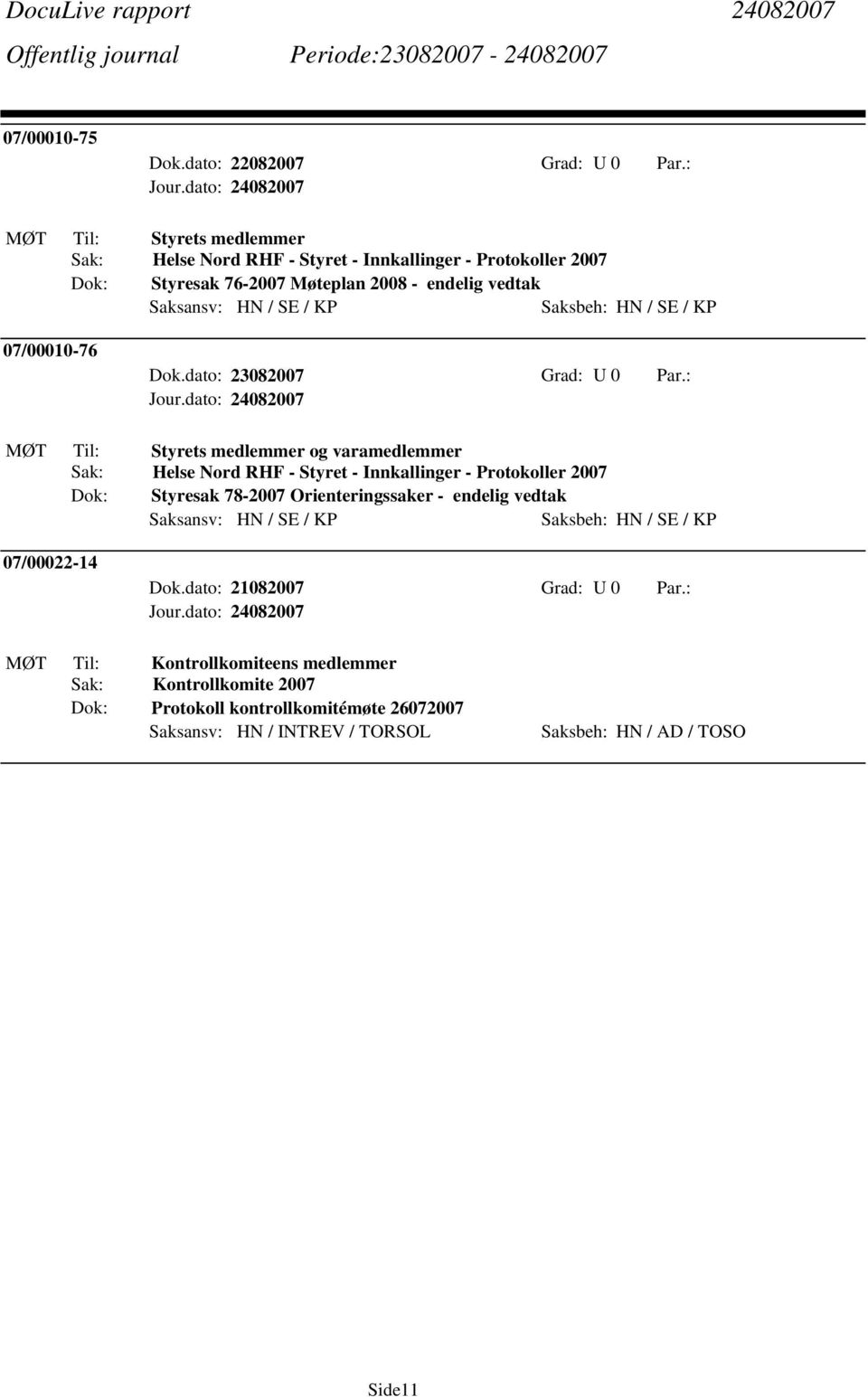 07/00010-76 Dok.dato: 23082007 Grad: 0 Par.