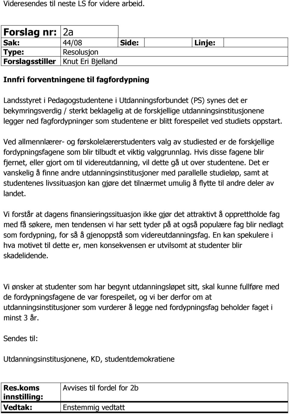 er bekymringsverdig / sterkt beklagelig at de forskjellige utdanningsinstitusjonene legger ned fagfordypninger som studentene er blitt forespeilet ved studiets oppstart.