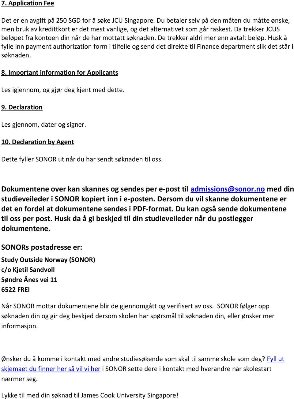 Husk å fylle inn payment authorization form i tilfelle og send det direkte til Finance department slik det står i søknaden. 8.