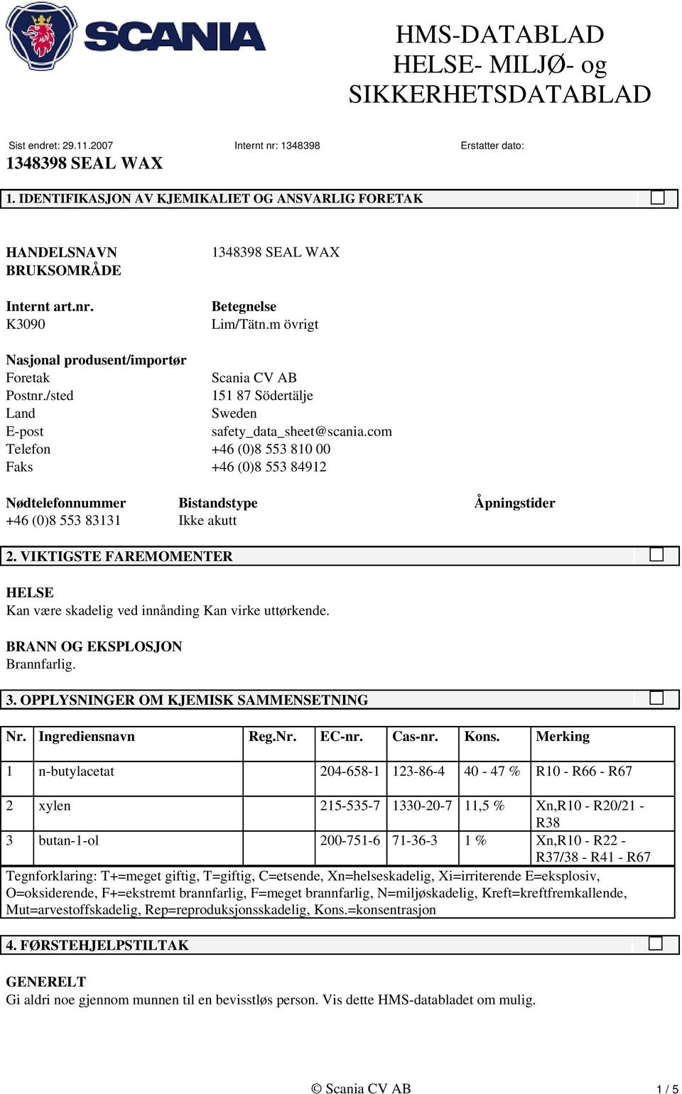 VIKTIGSTE FAREMOMENTER HELSE Kan være skadelig ved innånding Kan virke uttørkende. BRANN OG EKSPLOSJON 3. OPPLYSNINGER OM KJEMISK SAMMENSETNING Nr. Ingrediensnavn Reg.Nr. EC-nr. Cas-nr. Kons.