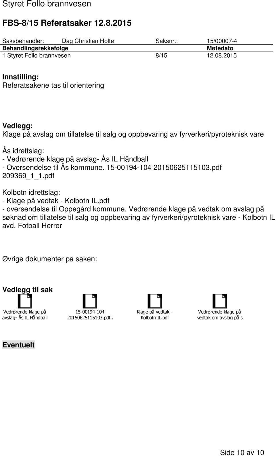 Håndball - Oversendelse til Ås kommune. 15-00194-104 20150625115103.pdf 209369_1_1.pdf Kolbotn idrettslag: - Klage på vedtak - Kolbotn IL.pdf - oversendelse til Oppegård kommune.