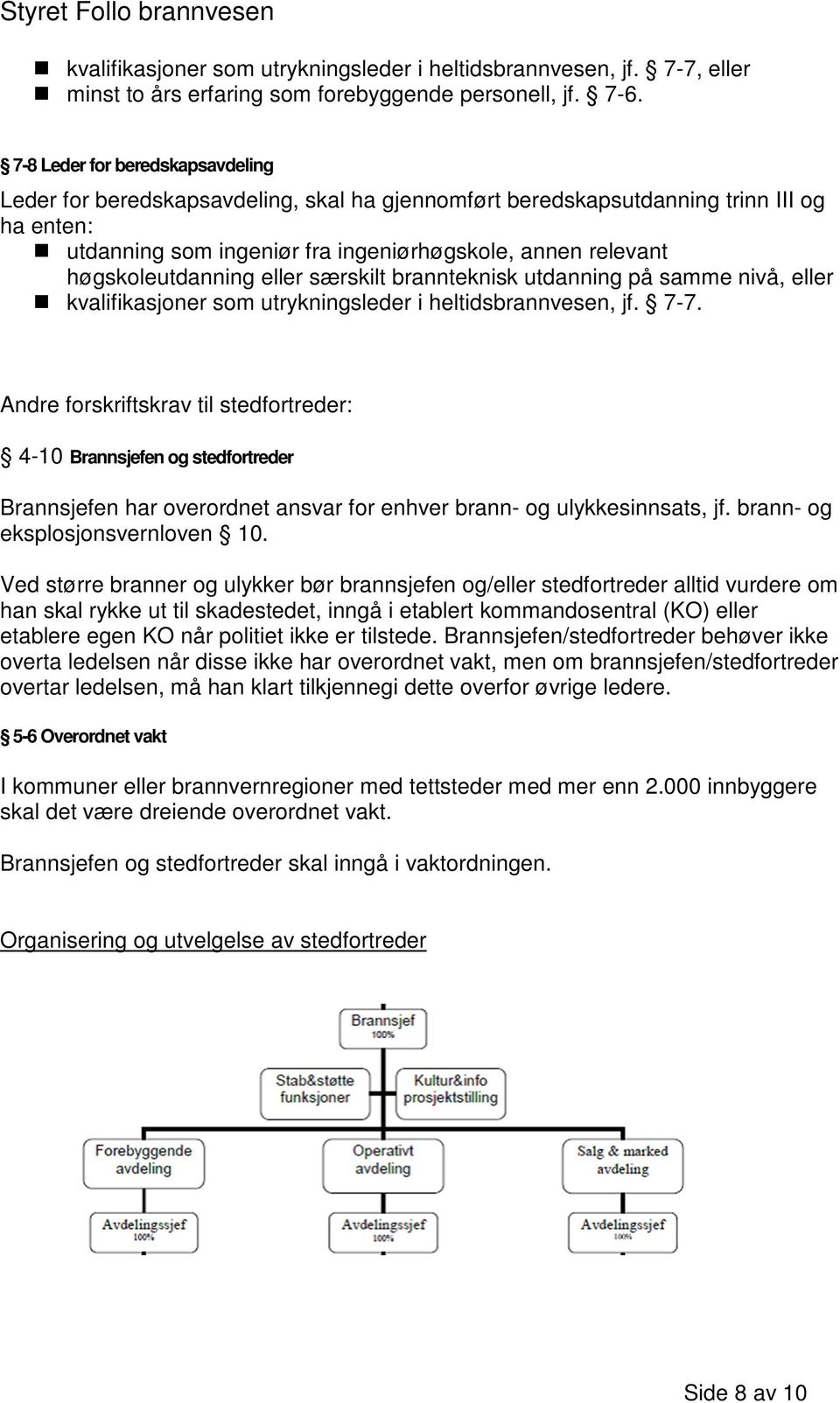 høgskoleutdanning eller særskilt brannteknisk utdanning på samme nivå, eller kvalifikasjoner som utrykningsleder i heltidsbrannvesen, jf. 7-7.