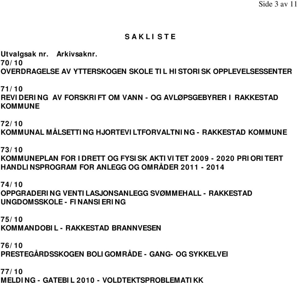 KOMMUNAL MÅLSETTING HJORTEVILTFORVALTNING - RAKKESTAD KOMMUNE 73/10 KOMMUNEPLAN FOR IDRETT OG FYSISK AKTIVITET 2009-2020 PRIORITERT HANDLINSPROGRAM FOR