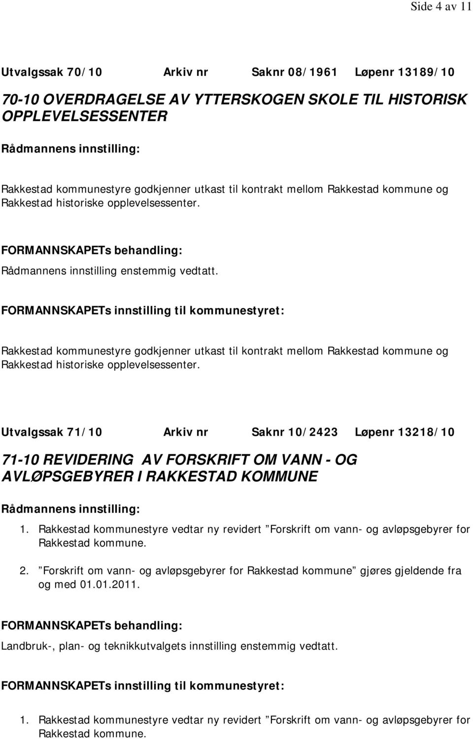 Rakkestad kommunestyre godkjenner utkast til kontrakt mellom Rakkestad kommune og Rakkestad historiske opplevelsessenter.