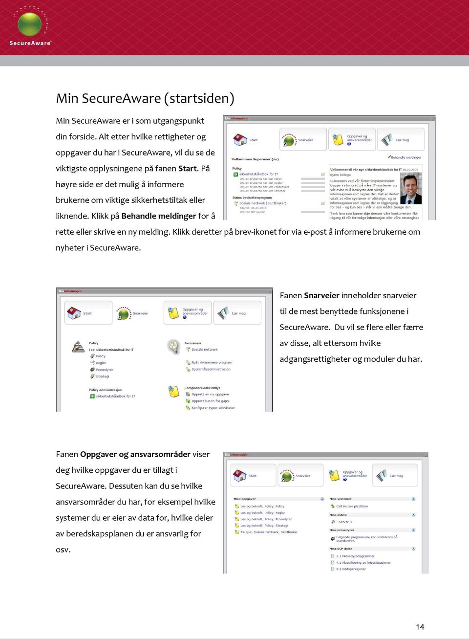 Klikk deretter på brev-ikonet for via e-post å informere brukerne om nyheter i SecureAware. Fanen Snarveier inneholder snarveier til de mest benyttede funksjonene i SecureAware.