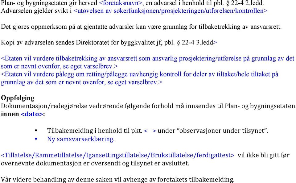 Kopi av advarselen sendes Direktoratet for byggkvalitet jf, pbl. 22-4 3.