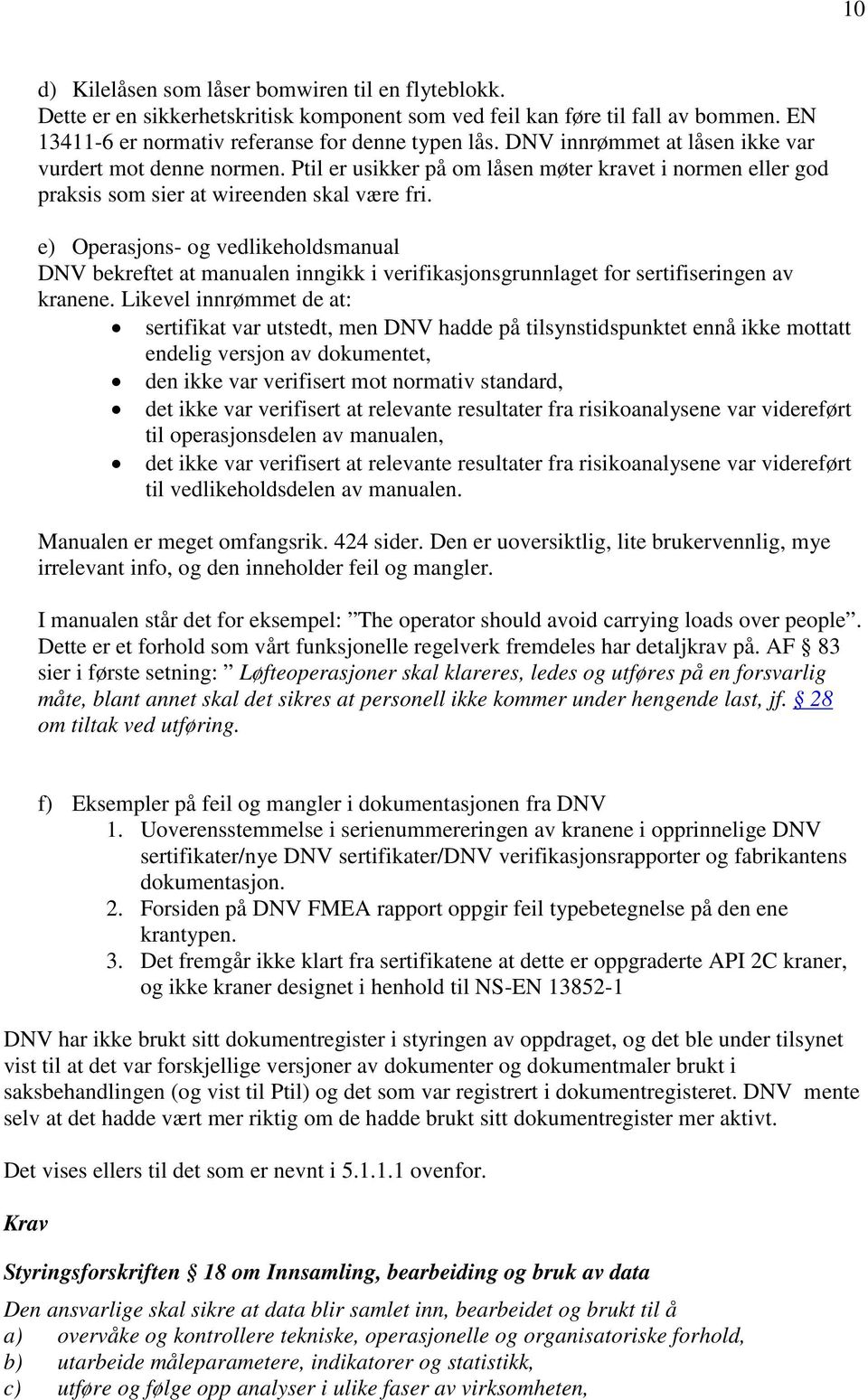 e) Operasjons- og vedlikeholdsmanual DNV bekreftet at manualen inngikk i verifikasjonsgrunnlaget for sertifiseringen av kranene.