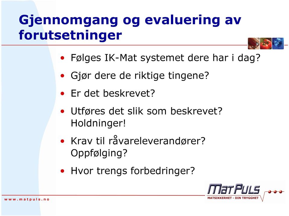 Er det beskrevet? Utføres det slik som beskrevet? Holdninger!