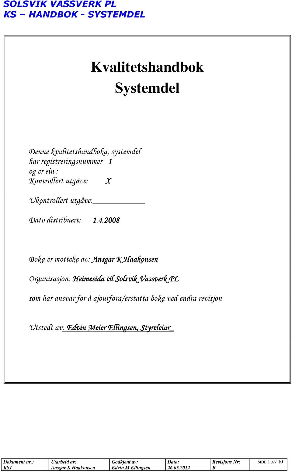 2008 Boka er motteke av: Organisasjon: Heimesida til olsvik Vassverk PL som har ansvar