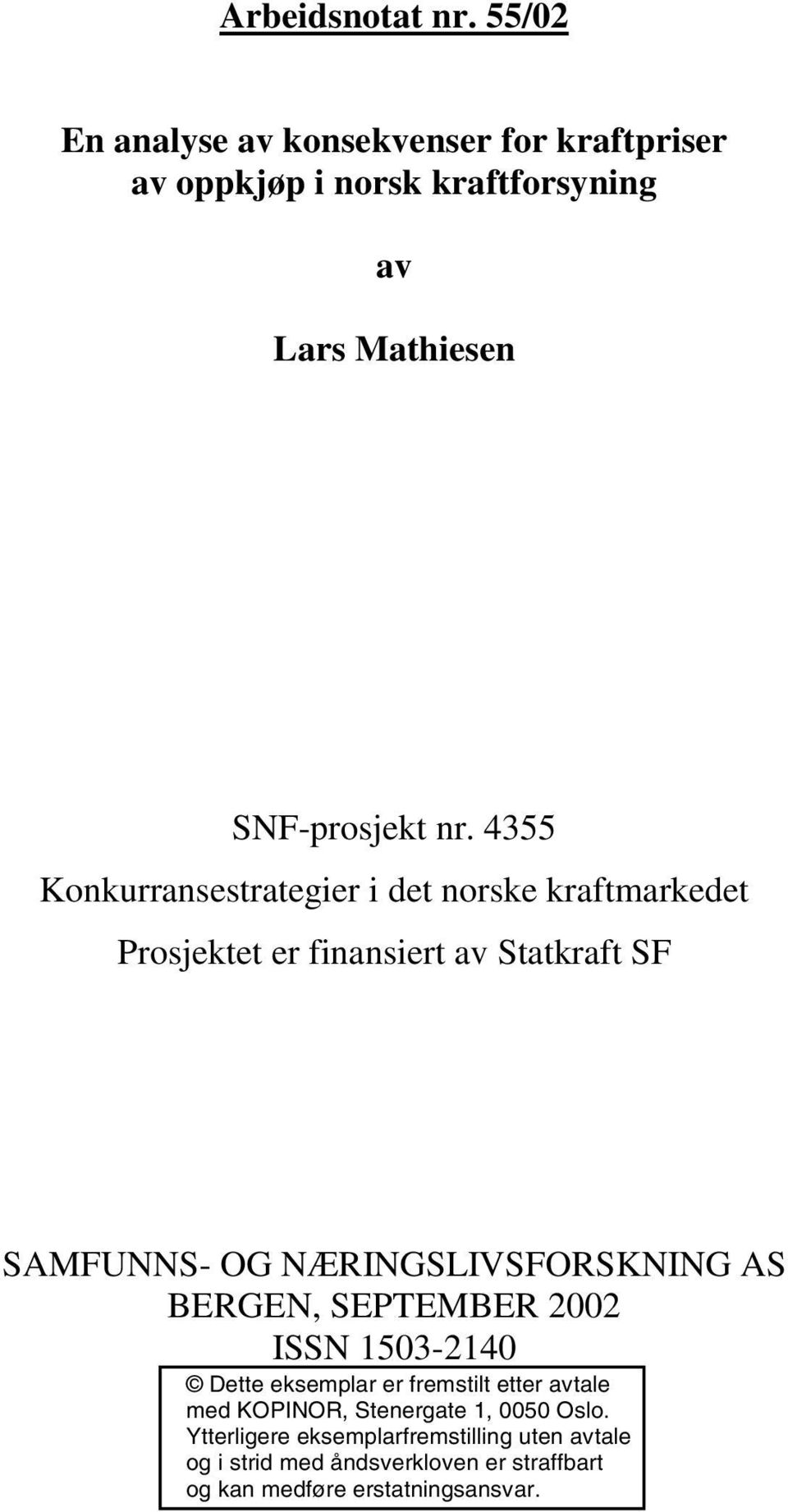 4355 Konkurransestrategier i det norske kraftmarkedet Prosjektet er finansiert av Statkraft SF SAMFUNNS- OG