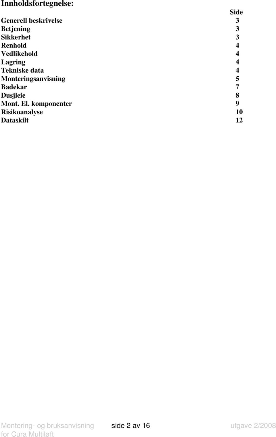 Monteringsanvisning 5 Badekar 7 Dusjleie 8 Mont. El.