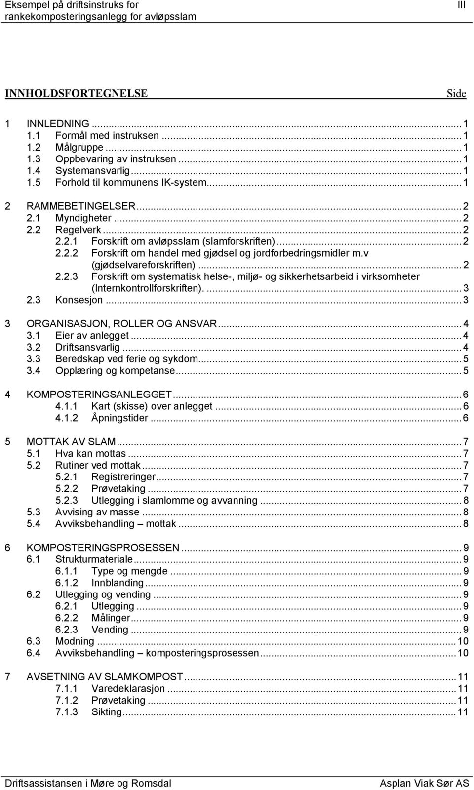 v (gjødselvareforskriften)...2 2.2.3 Forskrift om systematisk helse-, miljø- og sikkerhetsarbeid i virksomheter (Internkontrollforskriften)....3 2.3 Konsesjon...3 3 ORGANISASJON, ROLLER OG ANSVAR...4 3.