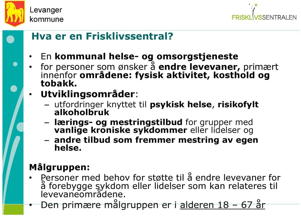 Utviklingsområder: utfordringer knyttet til psykisk helse, risikofylt alkoholbruk lærings- og mestringstilbud for grupper med vanlige kroniske