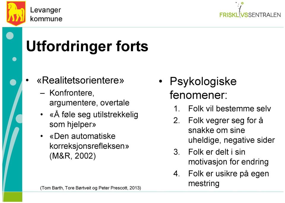 Prescott, 2013) Psykologiske fenomener: 1. Folk vil bestemme selv 2.