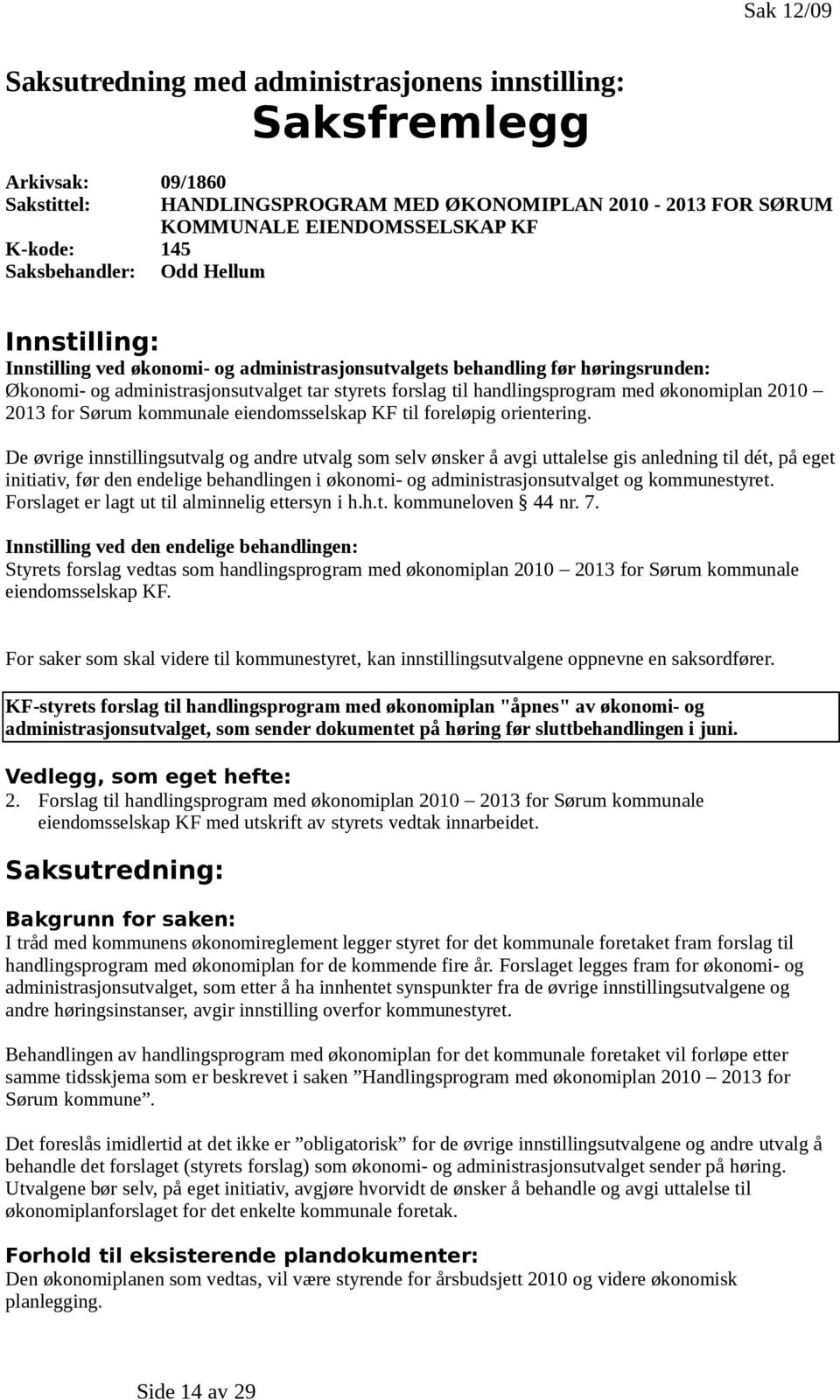 handlingsprogram med økonomiplan 2010 2013 for Sørum kommunale eiendomsselskap KF til foreløpig orientering.