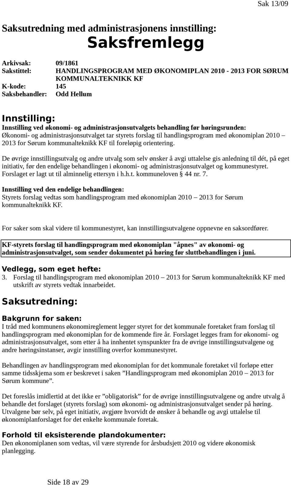økonomiplan 2010 2013 for Sørum kommunalteknikk KF til foreløpig orientering.