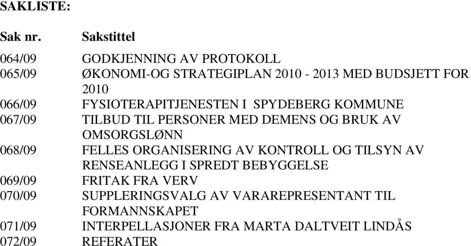 FYSIOTERAPITJENESTEN I SPYDEBERG KOMMUNE 067/09 TILBUD TIL PERSONER MED DEMENS OG BRUK AV OMSORGSLØNN 068/09 FELLES