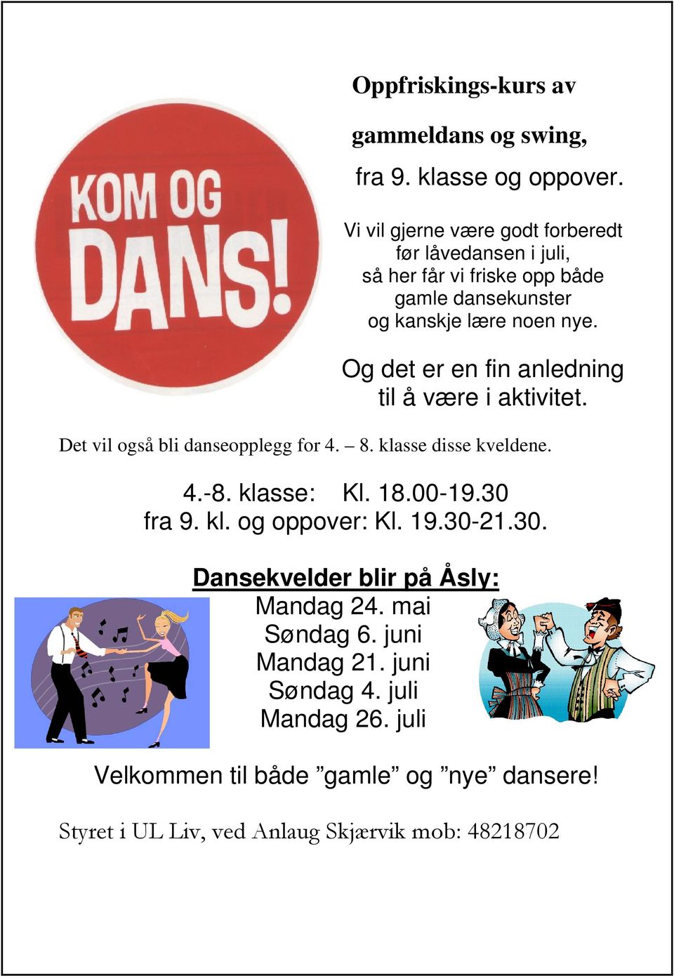 Og det er en fin anledning til å være i aktivitet. Det vil også bli danseopplegg for 4. 8. klasse disse kveldene. 4.-8. klasse: Kl. 18.00-19.