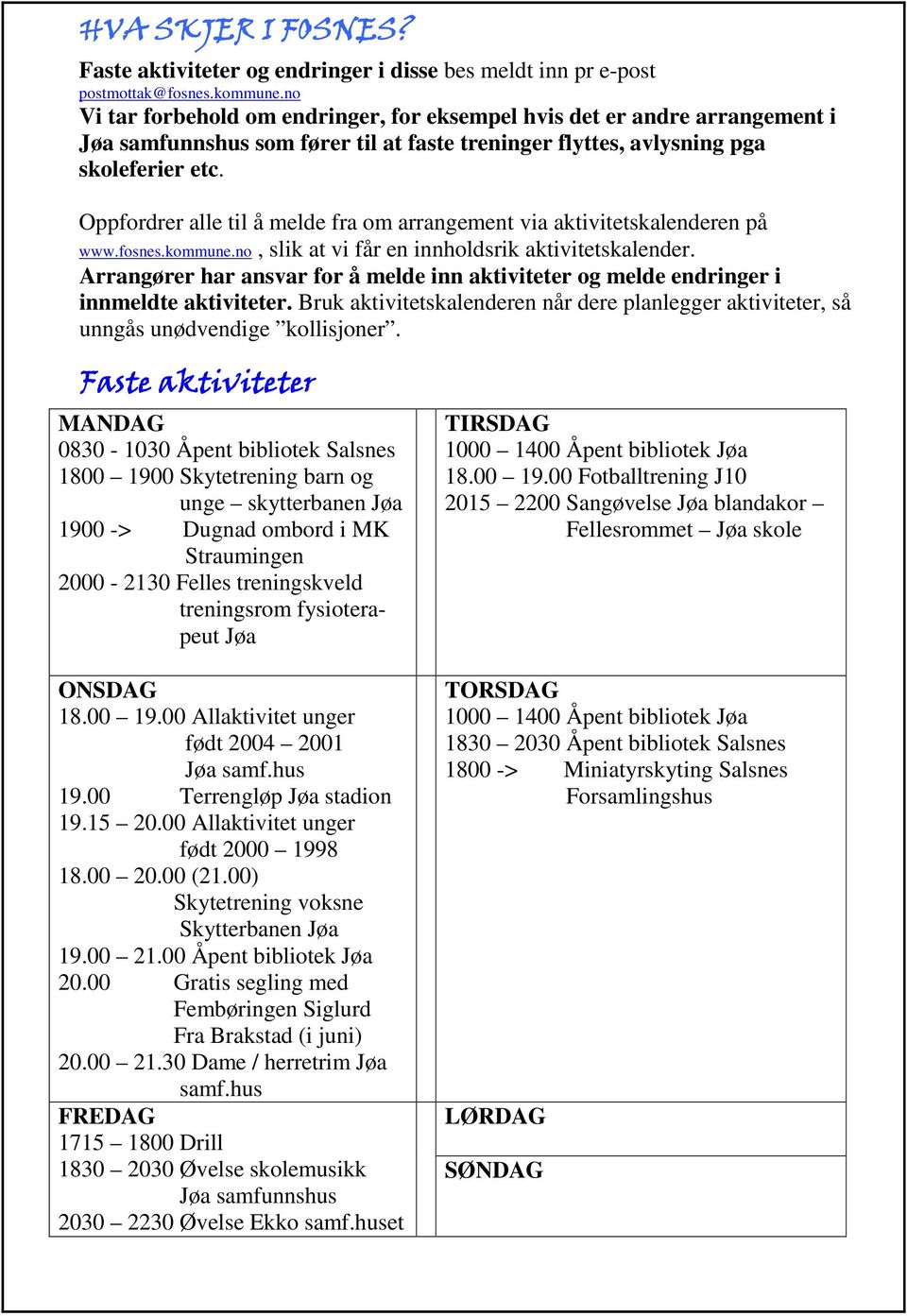 Oppfordrer alle til å melde fra om arrangement via aktivitetskalenderen på www.fosnes.kommune.no, slik at vi får en innholdsrik aktivitetskalender.