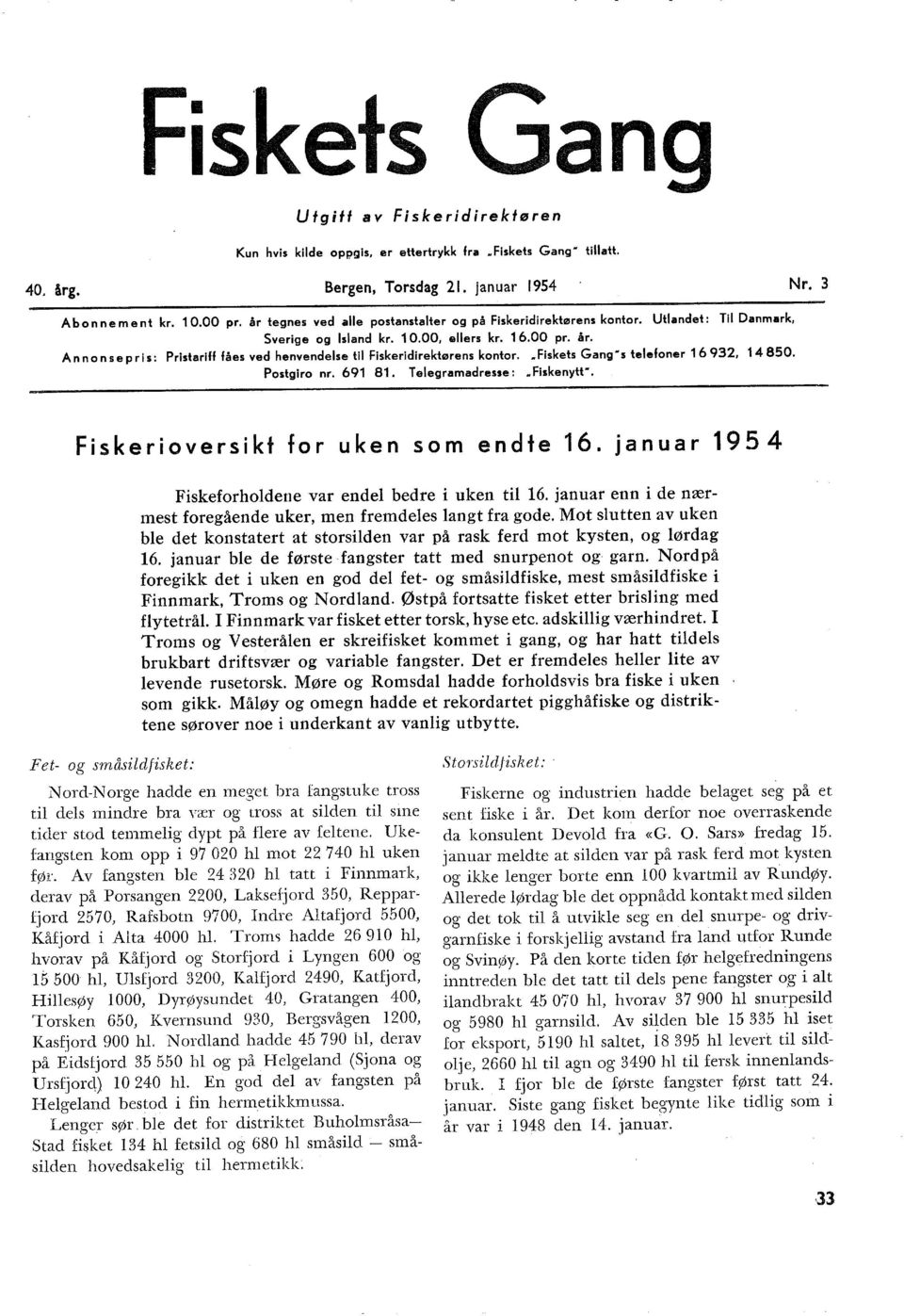 Ann on se pris: Pristariff fåes ved henvendese ti Fiskeridirektørens kontor. Fiskets Gang s teefoner 1 6 932, 14 850. Postgiro nr. 691 81. Teegramadresse:.. Fiskenytt.