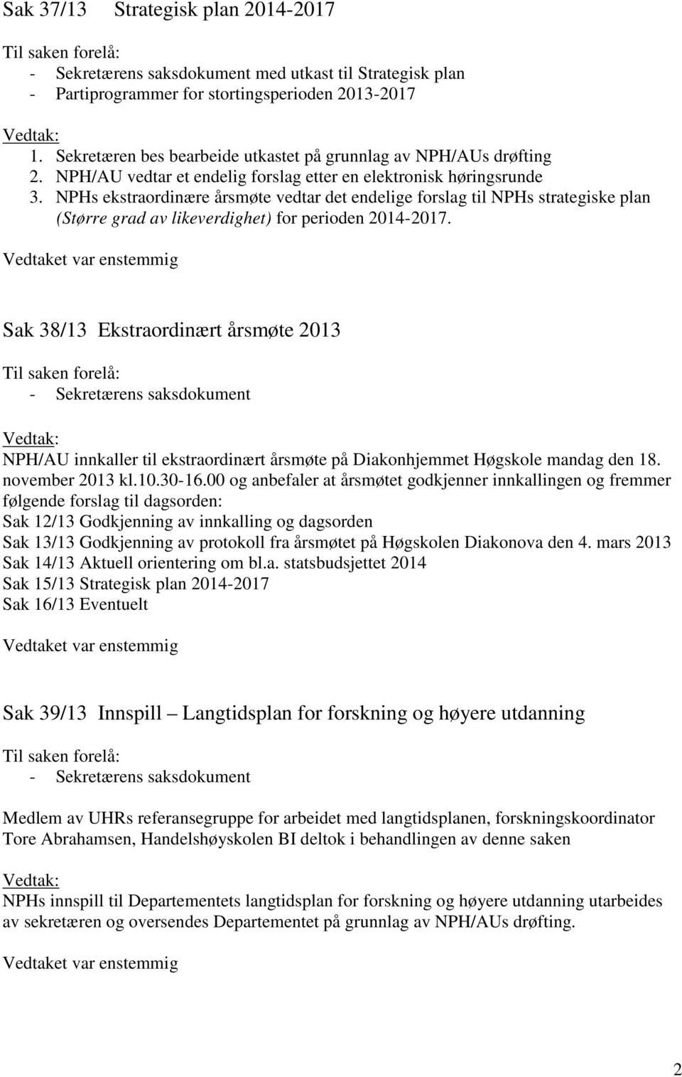 NPHs ekstraordinære årsmøte vedtar det endelige forslag til NPHs strategiske plan (Større grad av likeverdighet) for perioden 2014-2017.