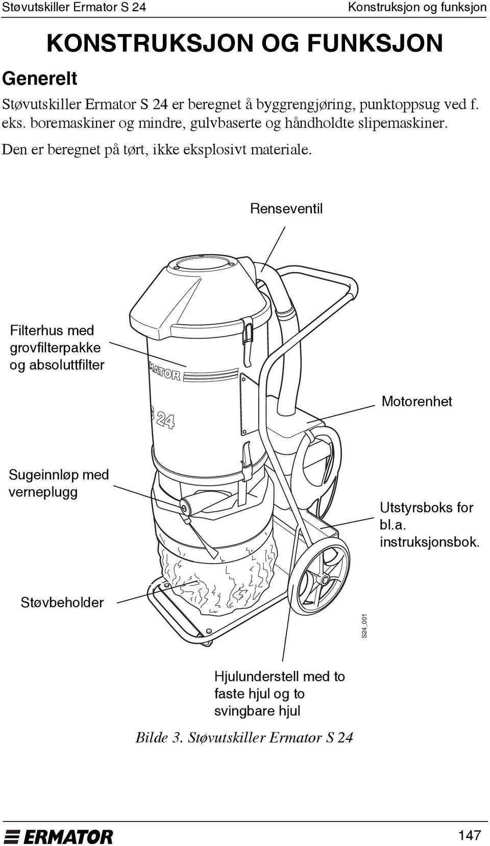 Den er beregnet på tørt, ikke eksplosivt materiale.