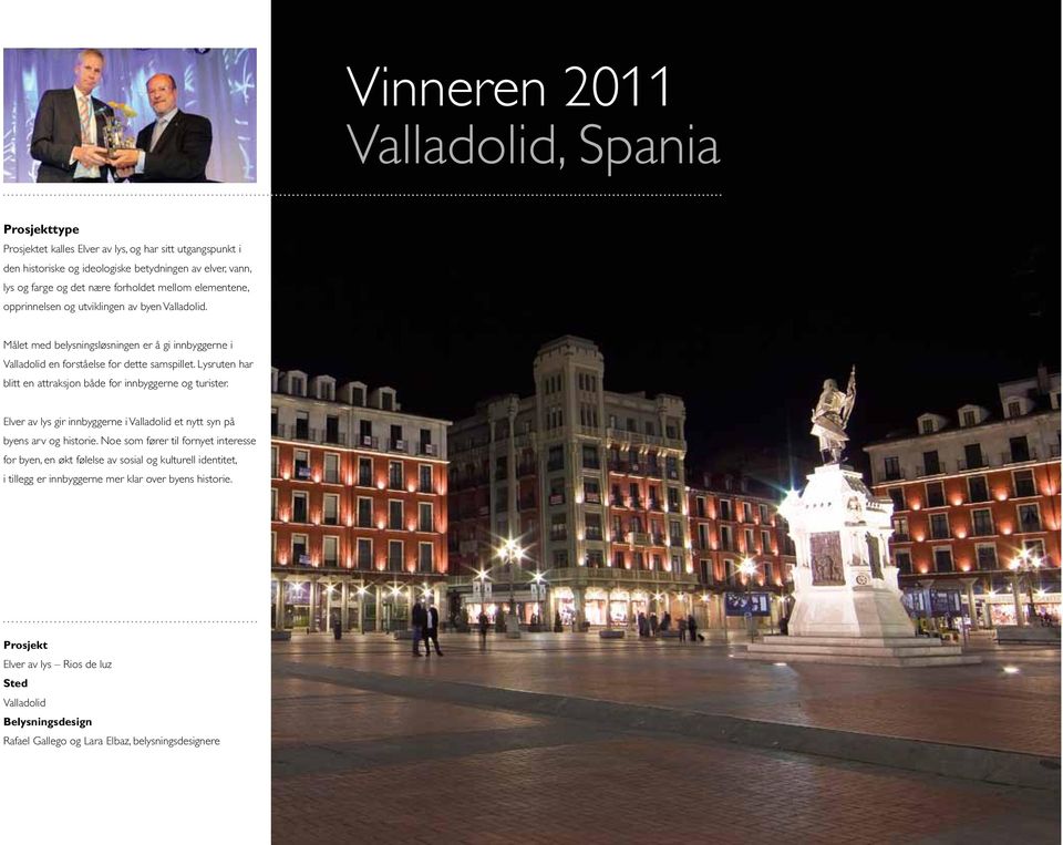 Lysruten har blitt en attraksjon både for innbyggerne og turister. Elver av lys gir innbyggerne i Valladolid et nytt syn på byens arv og historie.