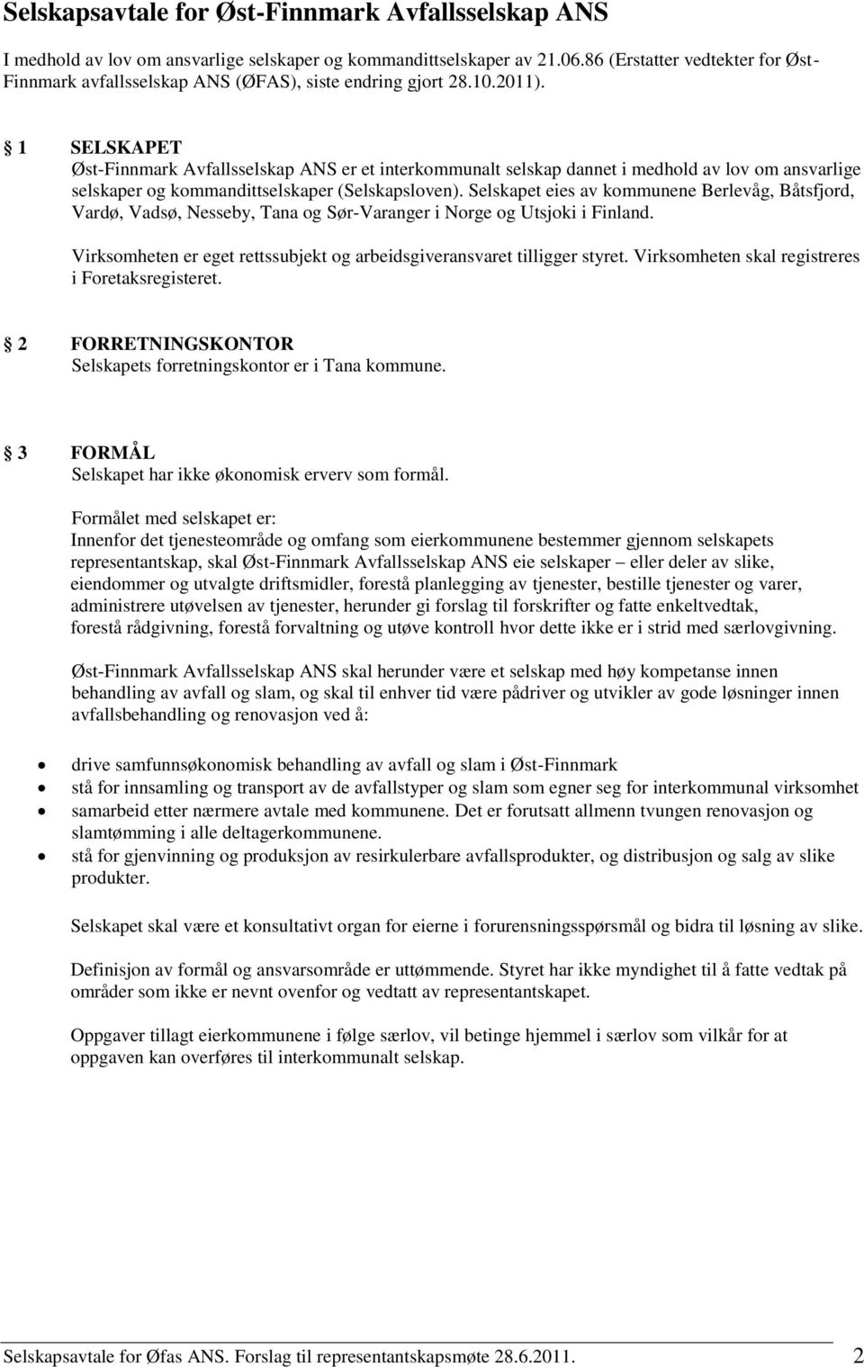 1 SELSKAPET Øst-Finnmark Avfallsselskap ANS er et interkommunalt selskap dannet i medhold av lov om ansvarlige selskaper og kommandittselskaper (Selskapsloven).