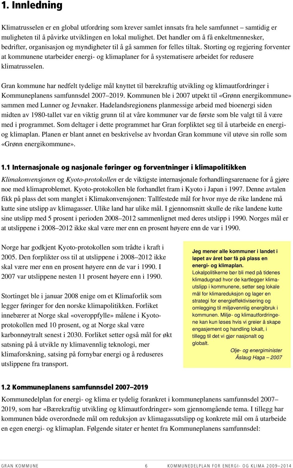 Storting og regjering forventer at kommunene utarbeider energi- og klimaplaner for å systematisere arbeidet for redusere klimatrusselen.