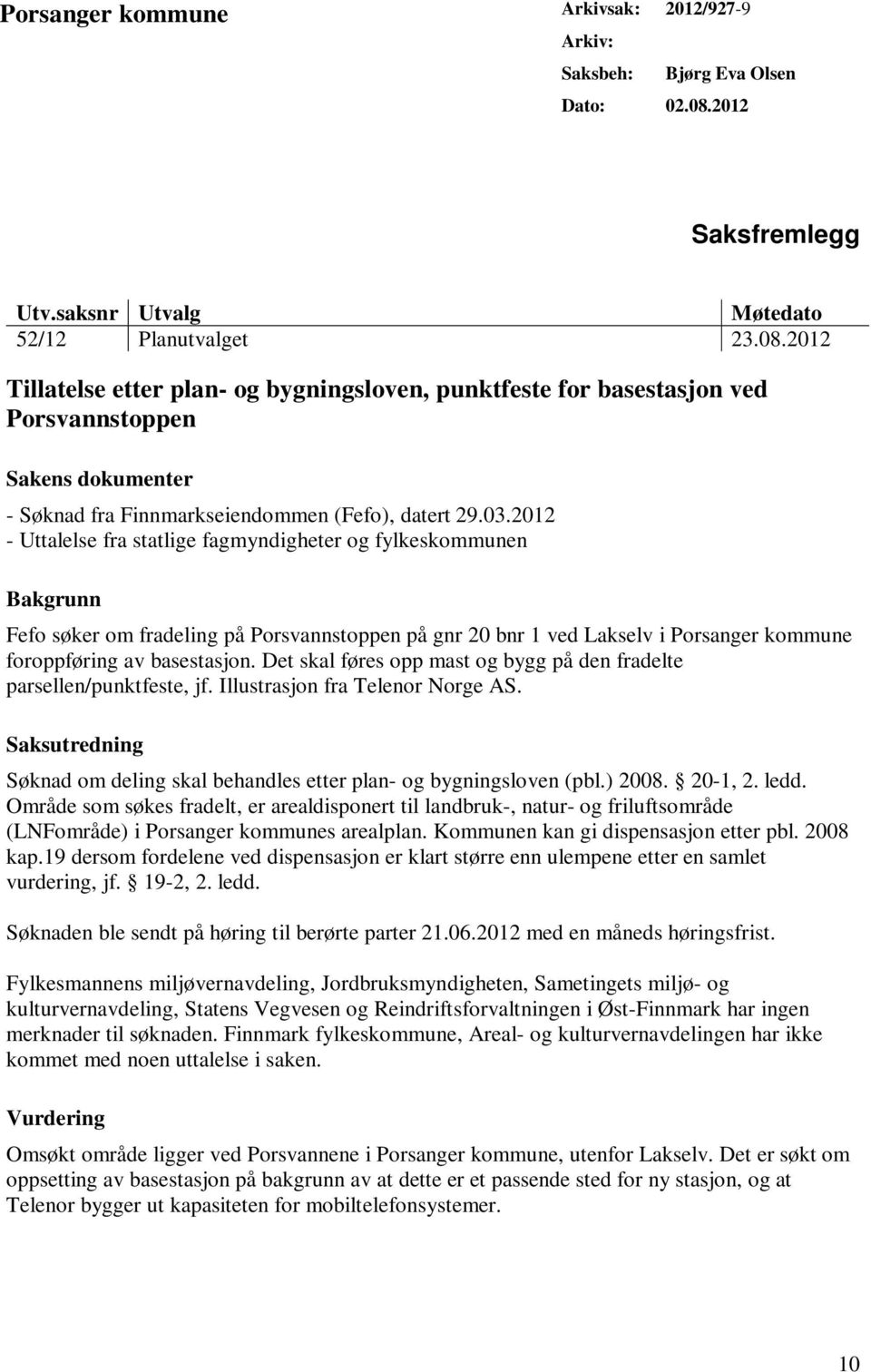 2012 Tillatelse etter plan- og bygningsloven, punktfeste for basestasjon ved Porsvannstoppen Sakens dokumenter - Søknad fra Finnmarkseiendommen (Fefo), datert 29.03.