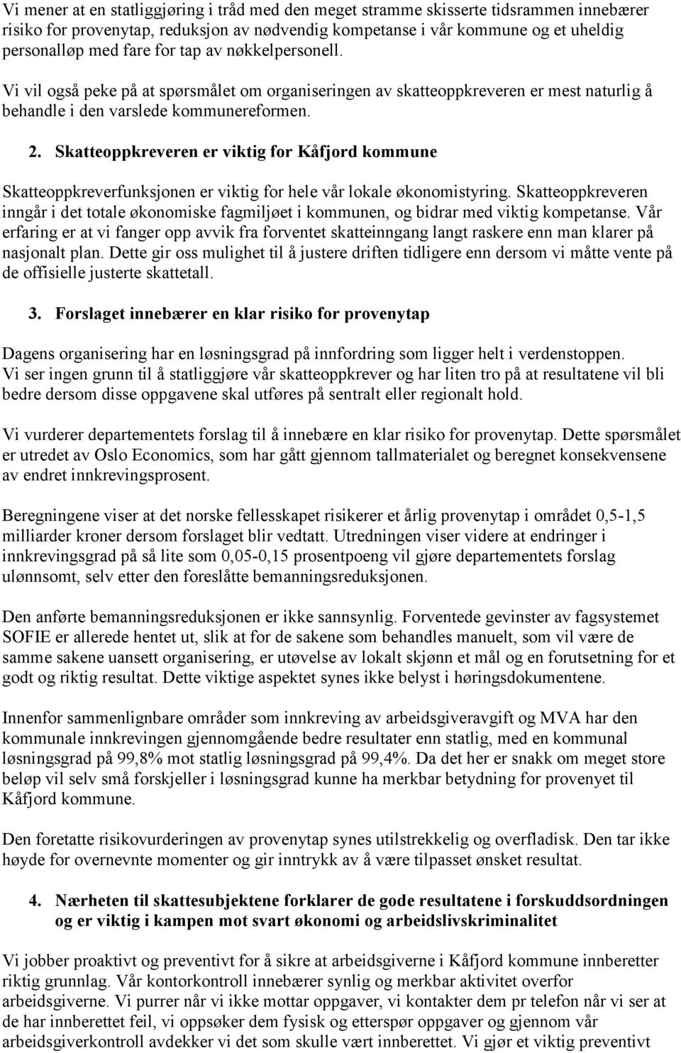 Skatteoppkreveren er viktig for Kåfjord kommune Skatteoppkreverfunksjonen er viktig for hele vår lokale økonomistyring.