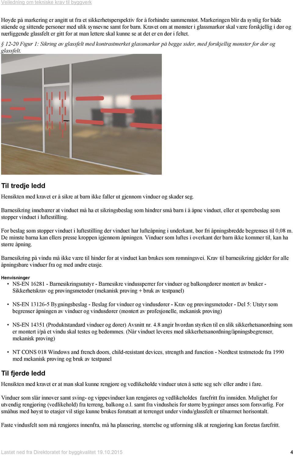 12-20 Figur 1: Sikring av glassfelt med kontrastmerket glassmarkør på begge sider, med forskjellig mønster for dør og glassfelt.