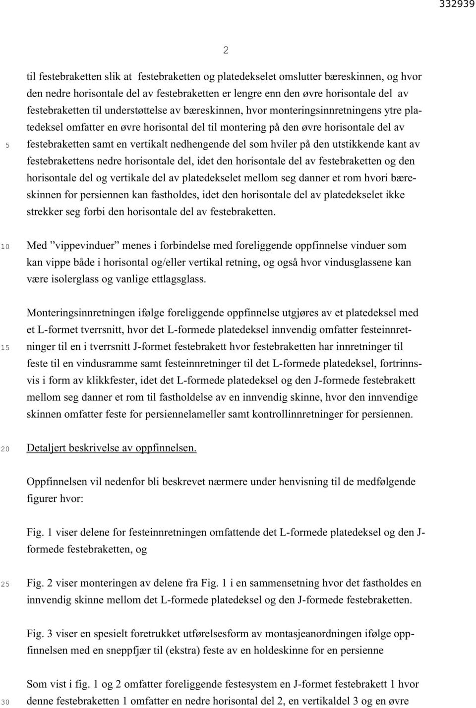 del som hviler på den utstikkende kant av festebrakettens nedre horisontale del, idet den horisontale del av festebraketten og den horisontale del og vertikale del av platedekselet mellom seg danner