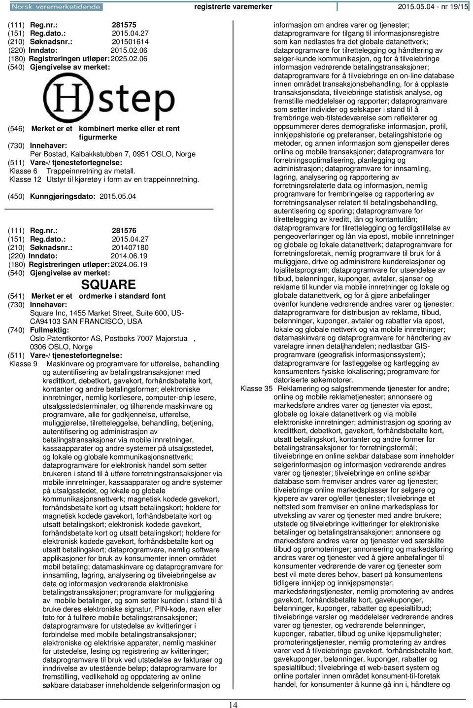 dato.: 2015.04.27 (210) Søknadsnr.: 201407180 (220) Inndato: 2014.06.