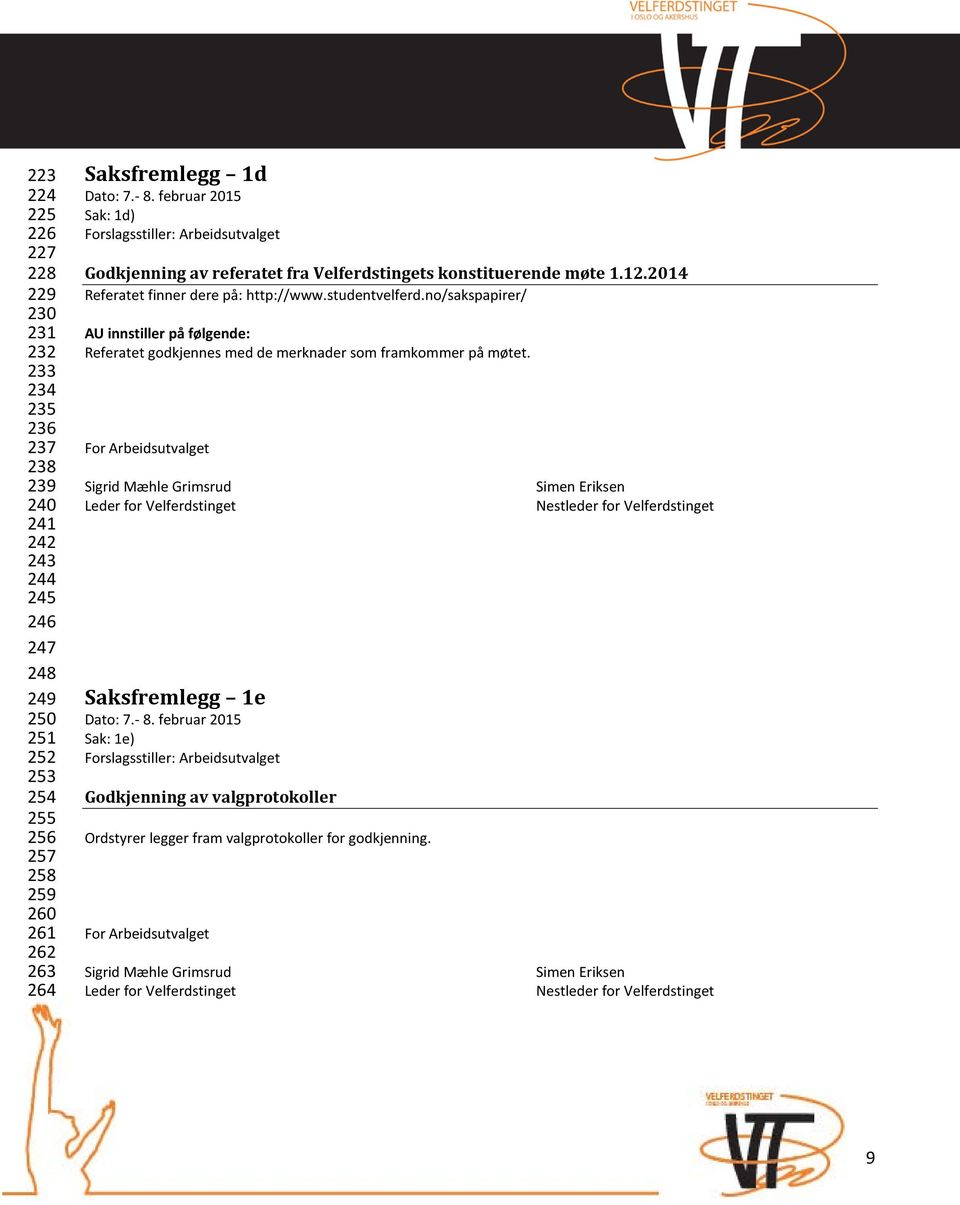 no/sakspapirer/ AU innstiller på følgende: Referatet godkjennes med de merknader som framkommer på møtet.