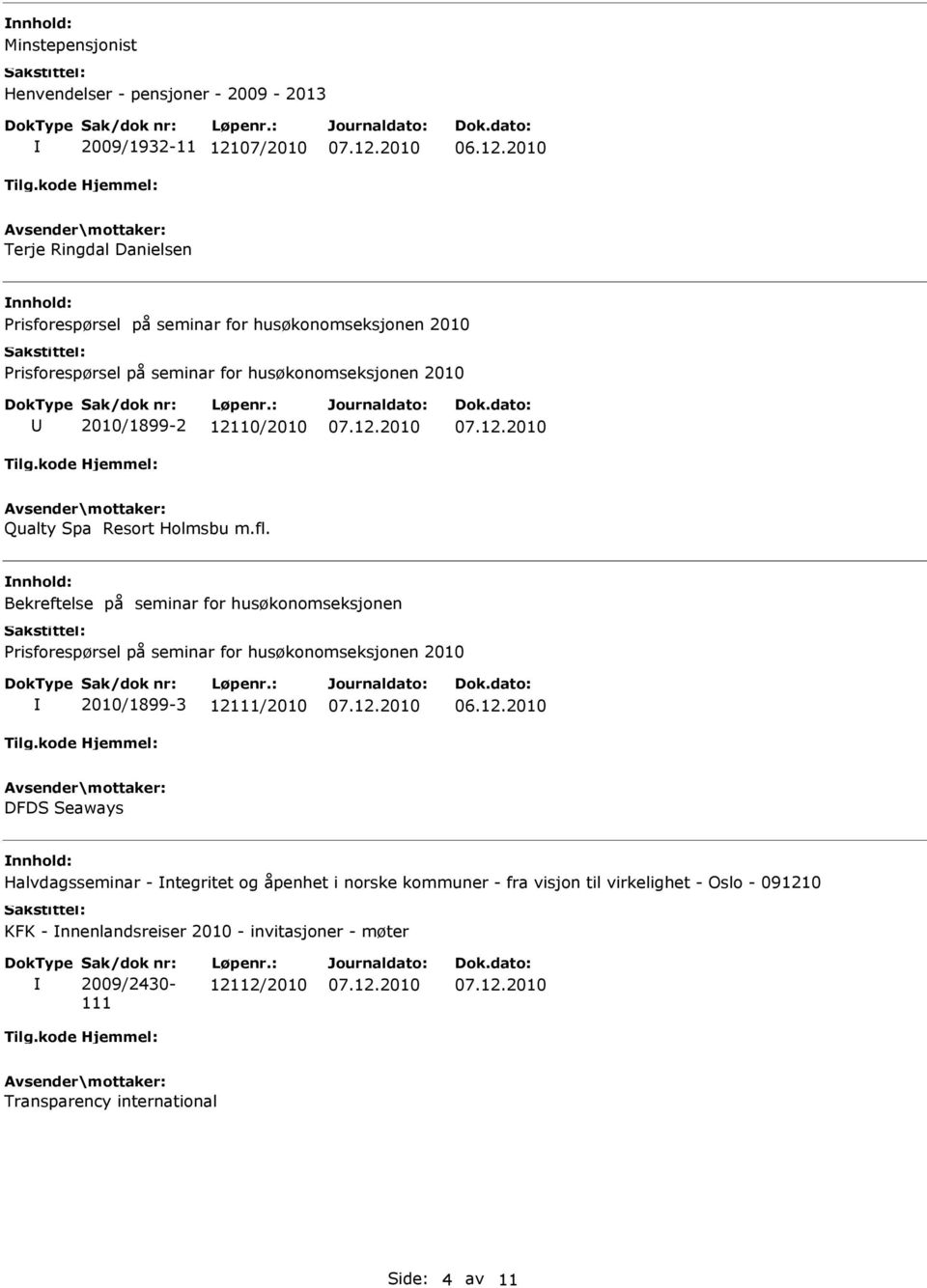 Bekreftelse på seminar for husøkonomseksjonen Prisforespørsel på seminar for husøkonomseksjonen 2010 2010/1899-3 12111/2010 DFDS Seaways Halvdagsseminar -