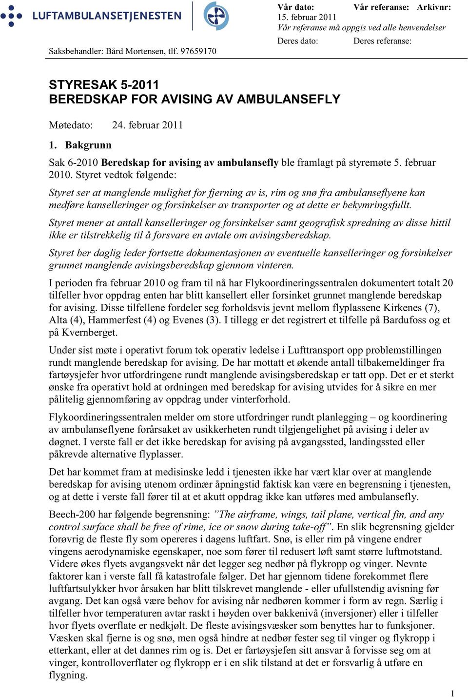 Bakgrunn Sak 6-2010 Beredskap for avising av ambulansefly ble framlagt på styremøte 5. februar 2010.