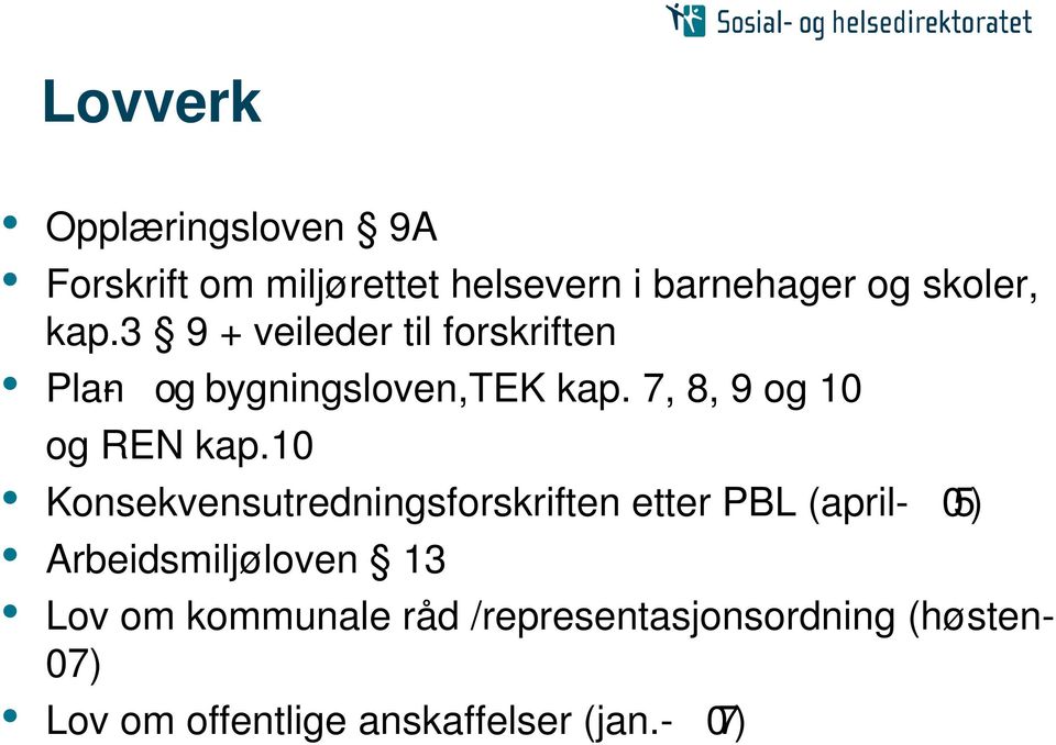 10 Konsekvensutredningsforskriften etter PBL (april - 05) Arbeidsmiljøloven 13 Lov om