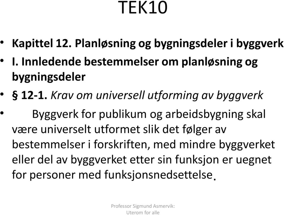 Krav om universell utforming av byggverk Byggverk for publikum og arbeidsbygning skal være universelt