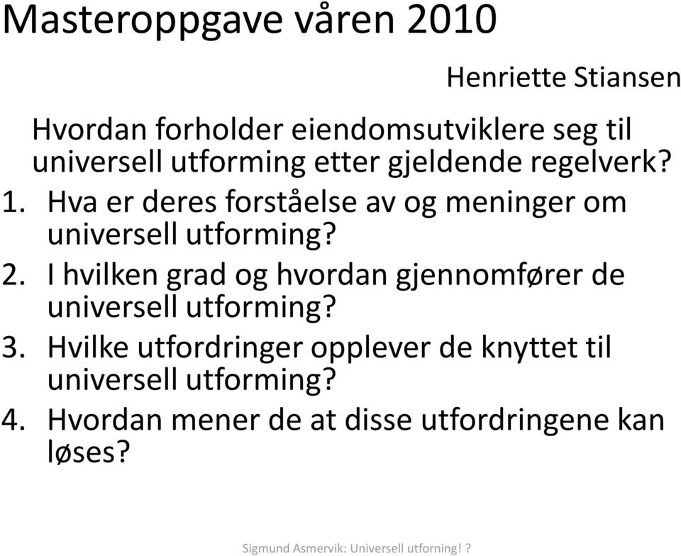 Hva er deres forståelse av og meninger om universell utforming? 2.