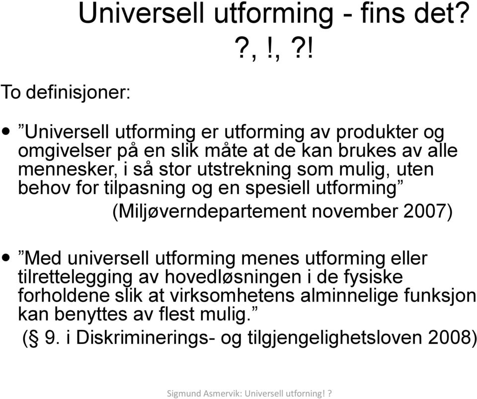 utstrekning som mulig, uten behov for tilpasning og en spesiell utforming (Miljøverndepartement november 2007) Med universell