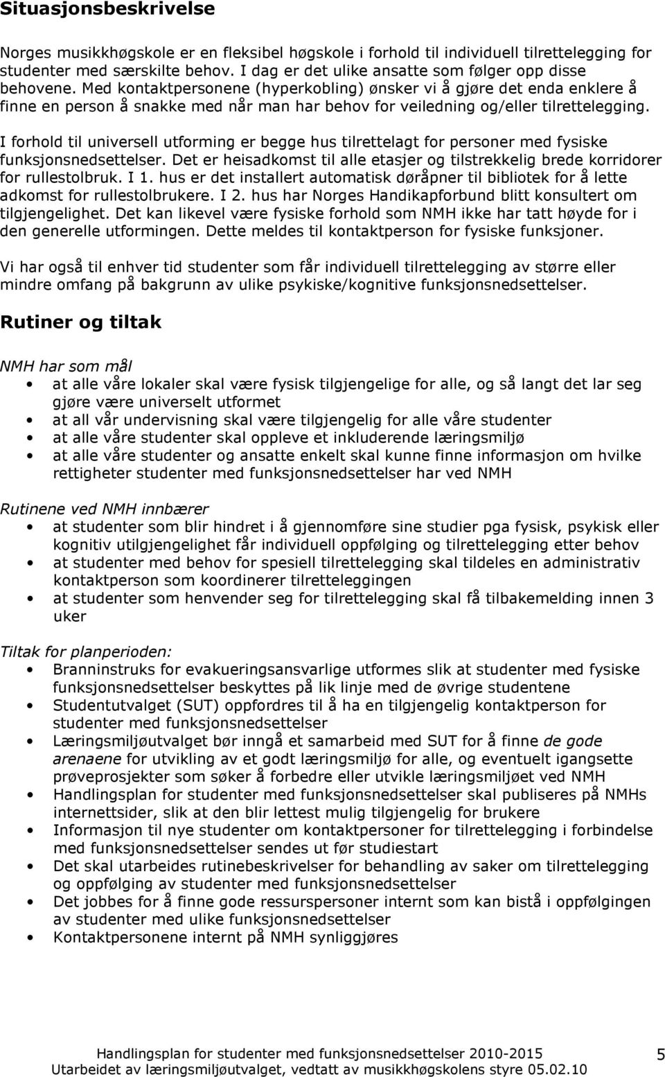 Med kontaktpersonene (hyperkobling) ønsker vi å gjøre det enda enklere å finne en person å snakke med når man har behov for veiledning og/eller tilrettelegging.